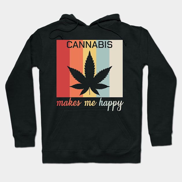 Cannabis Makes Me Happy Funny Stoner Pothead Gift Hoodie by bigD